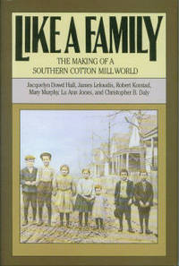 Like A Family: The Making of a Southern Cotton Mill World