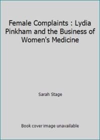 Female Complaints : Lydia Pinkham and the Business of Women's Medicine
