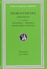 Demosthenes, I: Philippics, Olynthiacs, Minor Public Orations I-17 and 20 (Loeb Classical Library...