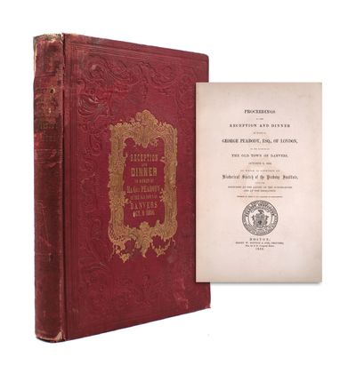 Proceedings at the Reception and Dinner in Honor of George Peabody, Esq. of London, By the Citizens of the Old Town of Danvers, October 9, 1856 to Which Is Appended an Historical Sketch of the Peabody Institute, with the Exercises at the Laying of the Corner-Stone and at the Dedication