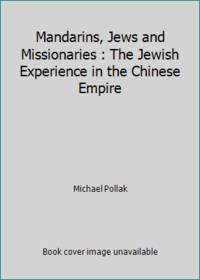 image of Mandarins, Jews, and Missionaries: The Jewish Experience in the Chinese Empire