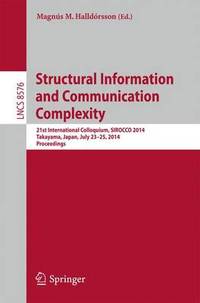 Structural Information and Communication Complexity: 21st International Colloquium, SIROCCO 2014,...