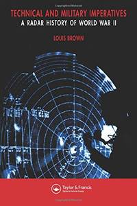 A Radar History of World War II: Technical and Military Imperatives