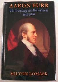 Aaron Burr: The Conspiracy and Years of Exile, 1805-1836