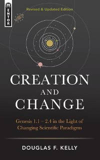Creation And Change: Genesis 1:1-2:4 in the Light of Changing Scientific Paradigms