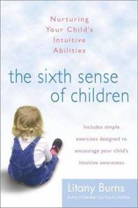 The Sixth Sense of Children : Nurturing Your Child's Intuitive Abilities