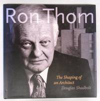 Ron Thom: The Shaping of an Architect by SHADBOLT, Douglas; FLANDERS, John (illus.) - 1995