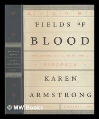 image of Fields of blood: religion and the history of violence / Karen Armstrong
