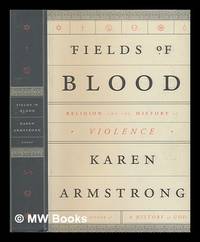 Fields of blood: religion and the history of violence / Karen Armstrong