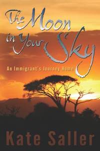 The Moon in Your Sky : An Immigrant's Journey Home