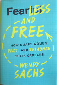 Fearless and Free: How Smart Women Pivot and Relaunch Their Careers