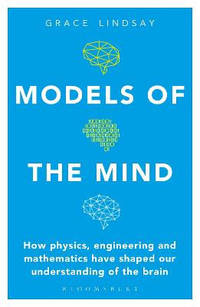 Models of the Mind: How Physics, Engineering and Mathematics Have Shaped Our Understanding of the...