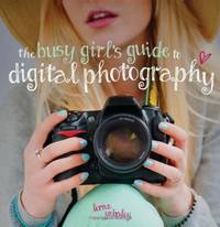 The Busy Girl's Guide to Digital Photography