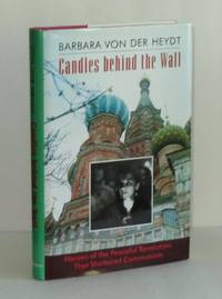 Candles Behind the Wall: Heroes of the Peaceful Revolution that Shattered Communism by Barbara von der Heydt - Signed First Edition - 1993 - from Whiting Books, IOBA (SKU: 07608)