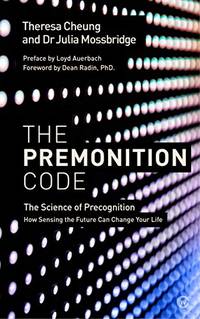 The Premonition Code: The Science of Precognition, How Sensing the Future Can Change Your Life