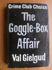 The Goggle-Box Affair aka Through a Glass Darkly by Val Gielgud - First edition first printing - 1963 - from Scene of the Crime Books, IOBA (SKU: biblio15196)