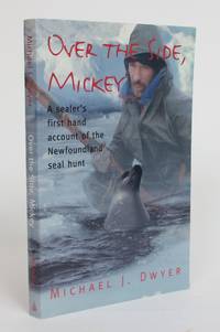 image of Over the Side, Mickey: a Sealer's First Hand Account of the Newfoundland Seal Hunt