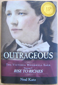 Outrageous: The Victoria Woodhull Saga, Volume One: Rise to Riches