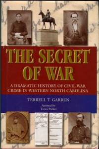 The Secret Of War: A Dramatic History Of Civil War Crime In Western North Carolina