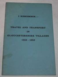 I Remember - Travel And Transport In Gloucestershire Villages 1850-1950 de No stated author - 1950