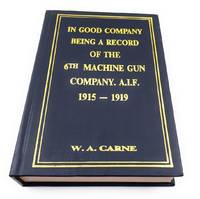 In Good Company: Being a Record of the 6th Machine Gun Company, AIF; 1915-1919