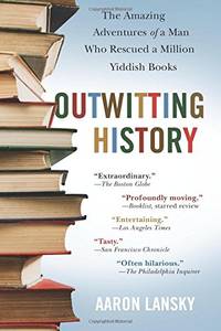 image of Outwitting History: The Amazing Adventures of a Man Who Rescued a Million Yiddish Books