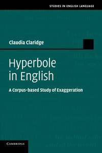 Hyperbole in English: A Corpus-based Study of Exaggeration
