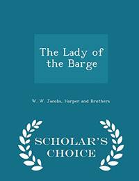 The Lady of the Barge - Scholar&#039;s Choice Edition by W W Jacobs