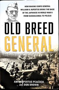 Old Breed General: How Marine Corps General William H. Rupertus Broke the Back of the Japanese in...