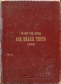 The Competitive Tests of Air Brakes of the Westinghouse Air Brake Co. And the New York Air Brake Co., Upon the New York Central & Hudson River Railroad, September 8, 9 and 10, 1892