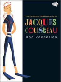 The Fantastic Undersea Life of Jacques Cousteau by Dan Yaccarino - 2012