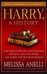 Harry, a History : The True Story of a Boy Wizard, His Fans, and Life Inside the Harry Potter...