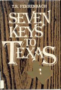 Seven Keys to Texas by T. R. Fehrenbach - Signed First Edition - 1983 - from Bookmarc's (SKU: ec47837)