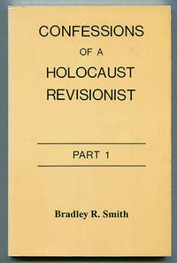 Confessions of a Holocaust Revisionist - Part 1 by Smith, Bradley R - 1987