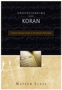 Understanding the Koran: A Quick Christian Guide to the Muslim Holy Book