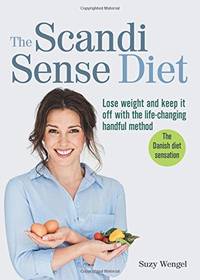 The Scandi Sense Diet: Lose weight and keep it off with the life-changing handful method