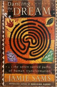 Dancing the Dream: The Seven Sacred Paths of Human Transformation
