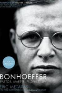 Bonhoeffer: Pastor, Martyr, Prophet, Spy by Eric Metaxas - 2010-02-04