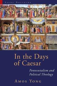 In the Days of Caesar: Pentecostalism and Political Theology: Pentecostalism and Political...