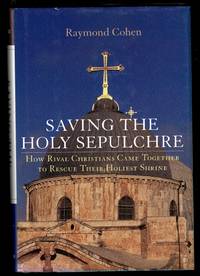 Saving The Holy Sepulchre: How Rival Christians Came Together To Rescue Their Holiest Shrine