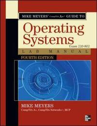 Mike Meyers' CompTIA A+ Guide to 802 Managing and Troubleshooting PCs Lab Manual, Fourth Edition...