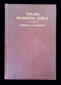 Young Working Girls: A Summary of Evidence From Two Thousand Social Workers. Robert Woods and Albert J. Kennedy Houghton Mifflin Company Boston