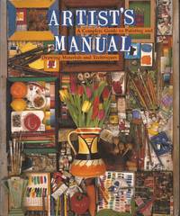 Artist's Manual: A Complete Guide to Paintings and Drawing Materials and Techniques