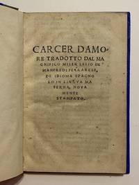 [Carcel de Amor - Italian, 1525]. Carcer Damore. Tradotto dal [...] Lelio de Manfredi Ferrarese de doma Spagno in Lingua Materna