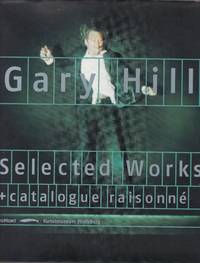 Gary Hill. Selected Works & Catalogue Raisonne