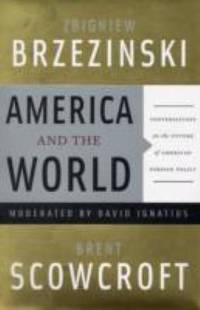 America and the World : Conversations on the Future of American Foreign Policy