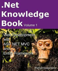 .Net Knowledge Book: Web Development with Asp.Net MVC and Entity Framework: .Net Knowledge Book: Web Development with Asp.Net MVC and Entity Framework
