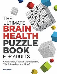 The Ultimate Brain Health Puzzle Book for Adults: Crosswords, Sudoku, Cryptograms, Word Searches,...