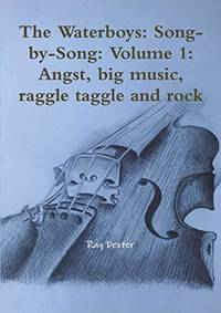 The Waterboys: Song-By-Song: Volume 1: Angst, Big Music, Raggle Taggle and Rock