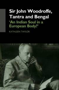 Sir John Woodroffe Tantra and Bengal: 'An Indian Soul in a European Body?'
